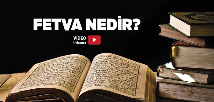 Fetva Nedir, Kimler Fetva Verebilir?