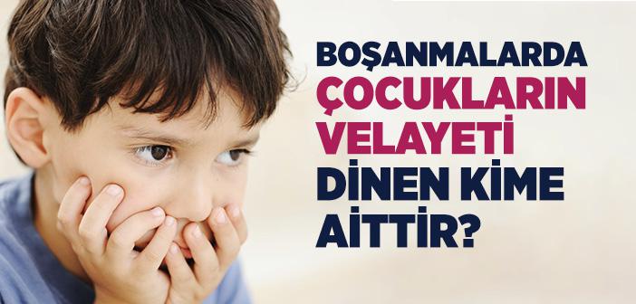 İslam’da Boşanmadan Sonra Çocuğun Velayeti Kime Verilir?