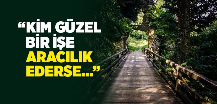 Kim Güzel Bir İşe Aracılık Ederse Ayeti