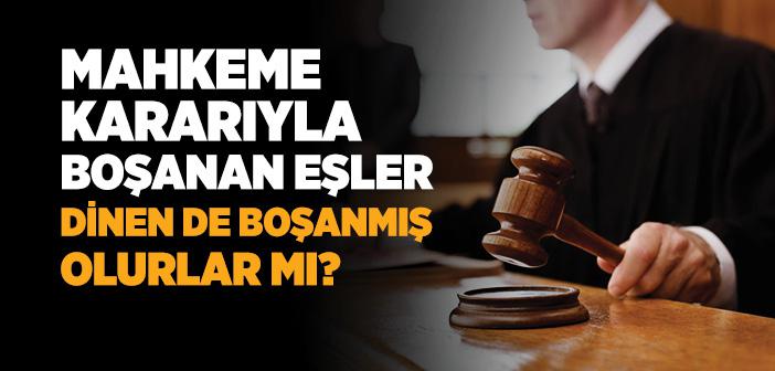 Mahkeme Yoluyla Gerçekleşen Boşanmalar Dinen Geçerli midir?