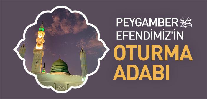 Peygamber Efendimiz’in Oturma Adabı