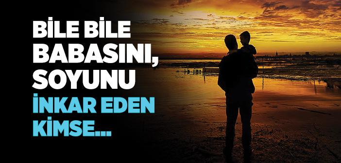 İnsanın Aslını (Soyunu), Kendi Öz Babasını İnkar Etmesi ile İlgili Hadisler