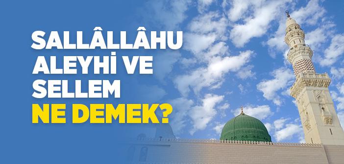 Sallallahu Aleyhi ve Sellem Ne Demek?