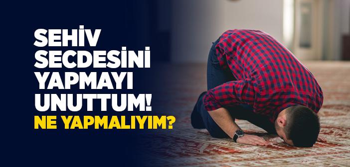 Sehiv Secdesini Yapmayı Unutursak Ne Olur?