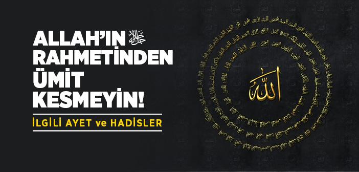 Allah’ın Rahmetden Ümit Kesmemek İle İlgili Ayet ve Hadisler