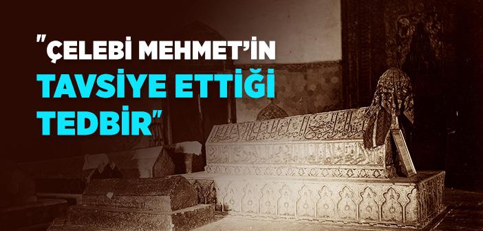 Çelebi Mehmet’in Tavsiye Ettiği Tedbir