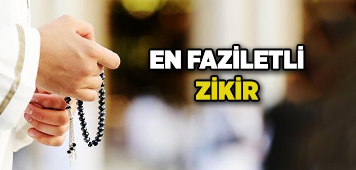 En Faziletli Zikir Nedir?