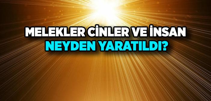 Melekler, Cinler ve İnsan Neyden Yaratılmıştır?
