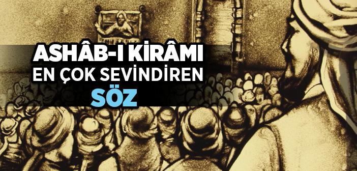 Ashâb-ı Kirâmı En Çok Sevindiren Söz