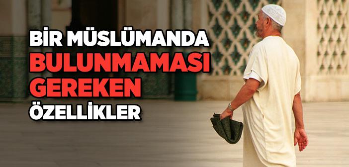 Bir Müslümanda Bulunmaması Gereken Özellikler