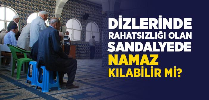 Diz Rahatsızlığı Olanların Namazı Sandalyede Kılması Caiz midir?