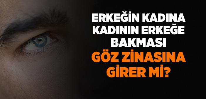 Erkeğin Kadına Kadının Erkeğe Bakması Göz Zinasına Girer mi?