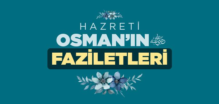 Hz. Osman’ın (r.a.) Faziletleri