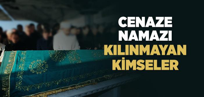 Kimlerin Cenaze Namazı Kılınmaz?