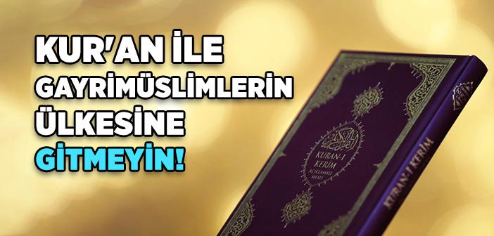 "Kur'an ile Gayrimüslimlerin Ülkesine Gitmeyin" Hadisi