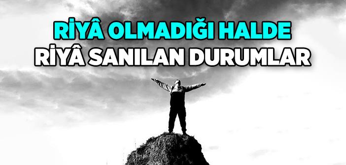 Riyâ Olmadığı Halde Riyâ Sanılan Haller
