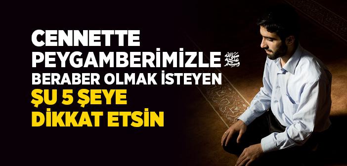 Âhirette ve Cennette Peygamberimizle Beraber Olmak İsteyenler Ne Yapmalıdır?