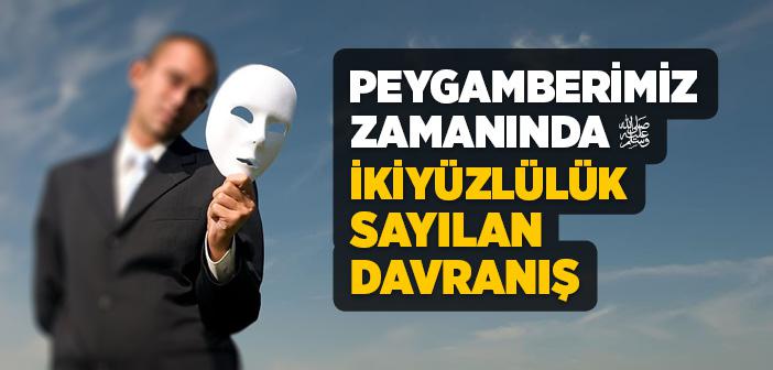Peygamberimiz Zamanında İkiyüzlülük Sayılan Davranış