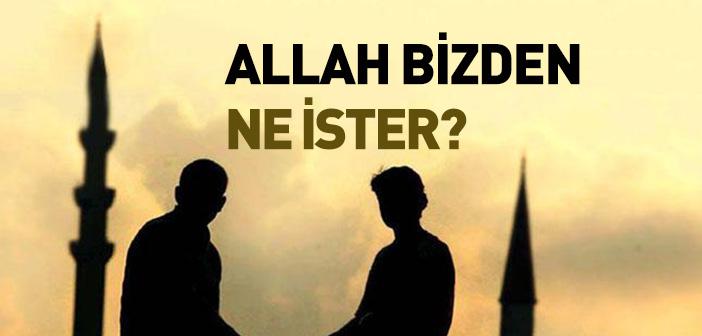 Allah Bizden Ne İster?