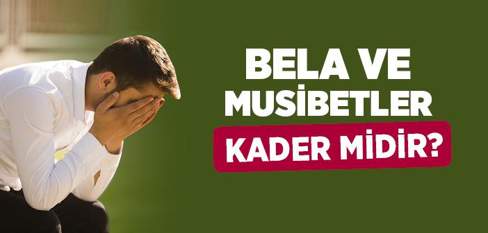 Bela ve Musibetler Kader midir?