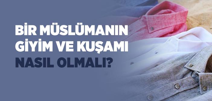 Giyim ve Kuşam ile İlgili Ayet ve Hadisler