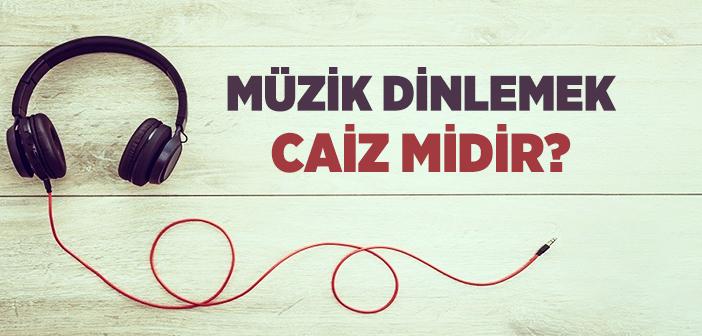 Müzik Dinlemek Caiz mi?
