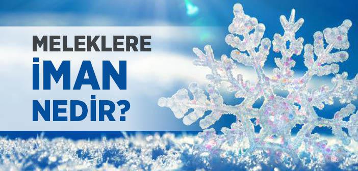 Meleklere İman Nedir?
