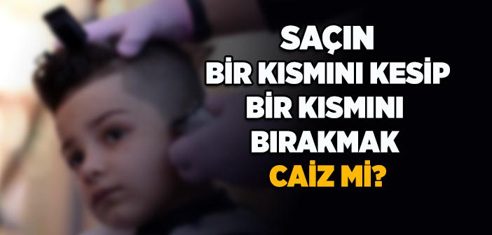 Saçın Bir Kısmını Kesip Bir Kısmını Bırakmak Caiz mi?