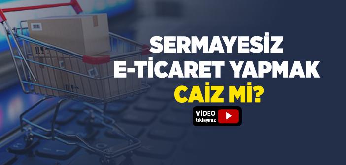 Sermayesiz E-ticaret Yapmak Caiz mi?