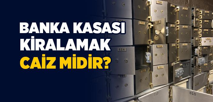 Banka Kasası Kiralamak Caiz midir?