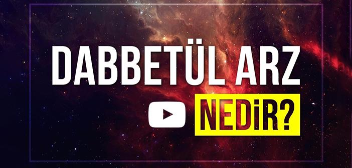 Dabbetül Arz Nedir? Dabbetül Arz Ayeti ve Tefsiri, Açıklaması (Neml Sûresi 82)
