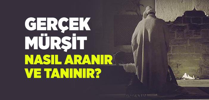 Gerçek Mürşit Nasıl Aranır ve Tanınır?