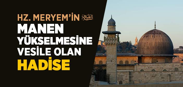 Hz. Meryem’in (a.s.) Mescid-i Aksa’ya Hizmetçi Olarak Gönderilmesinin Sebebi