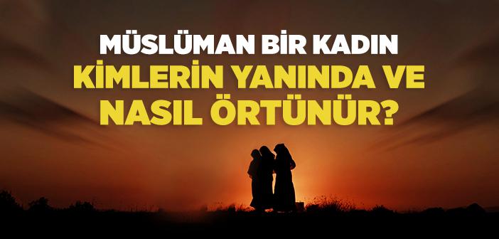 İslam’a Göre Kadın Kimlerin Yanında ve Nasıl Örtünür?