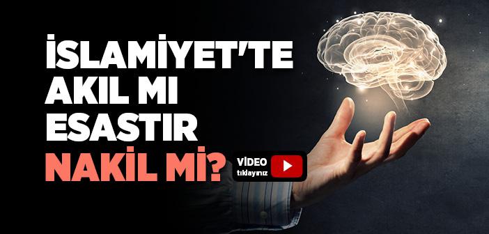 İslamiyet'te Akıl mı Esastır Nakil mi?