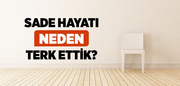 Sade Hayatı Neden Terk Ettik?