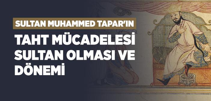 Sultan Muhammed Tapar Kimdir? - Muhammed Tapar’ın Hayatı ve Dönemi