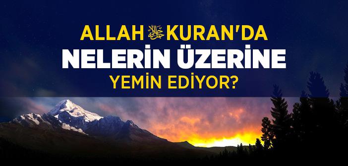 Allah (c.c) Nelerin Üstüne Yemin Etmiştir?