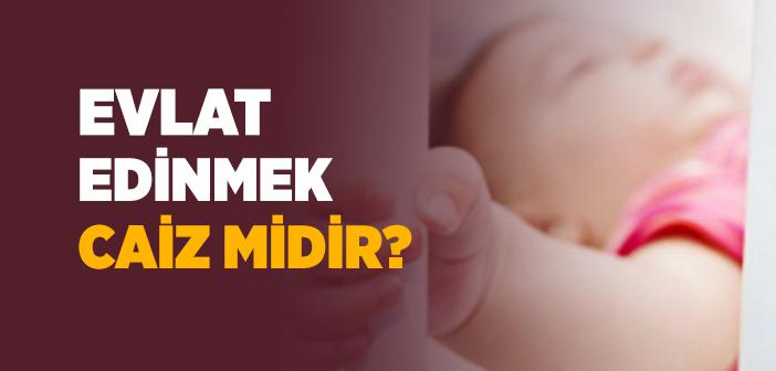 Evlat Edinmek Dinen Caiz midir?