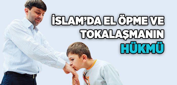 İslam’da El Öpme ve Tokalaşmanın Hükmü