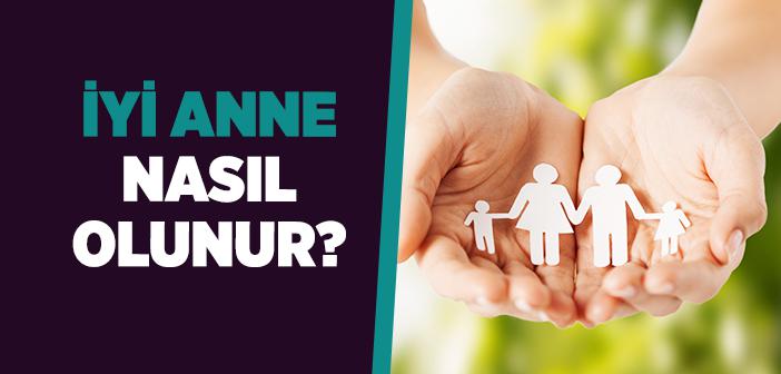 Nasıl İyi Bir Anne Olunur?