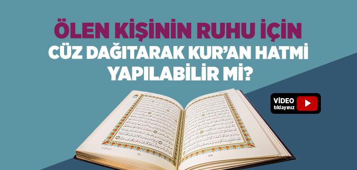 Ölen Kişinin Ruhu için Cüz Dağıtarak Kur’an Hatmi Yapılabilir mi?