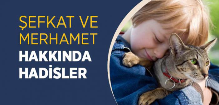 Şefkat ve Merhamet ile İlgili Hadisler