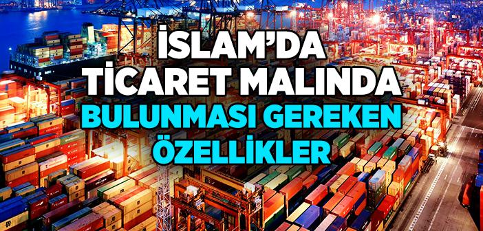 İslam’da Ticaret Malında Bulunması Gereken Özellikler