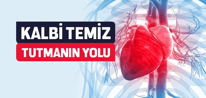 Kalbi Temiz Tutmanın Yolu