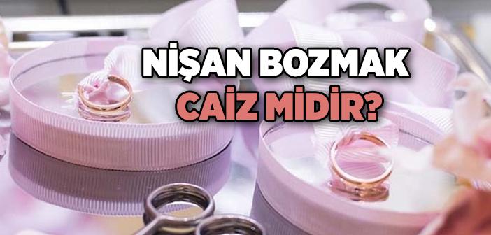 Nişan Bozmak Caiz midir?