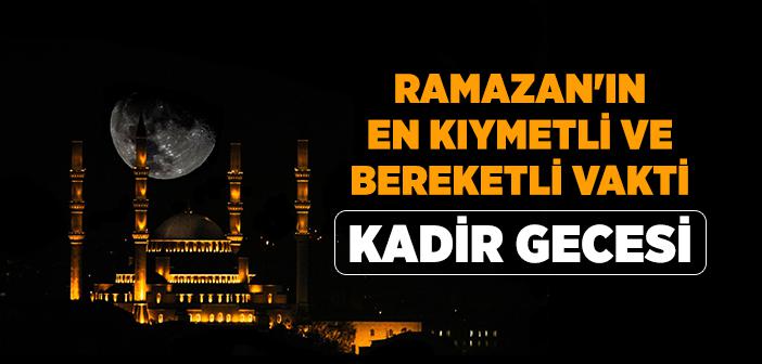 Ramazan'ın En Kıymetli ve Bereketli Vakti “Kadir Gecesi”