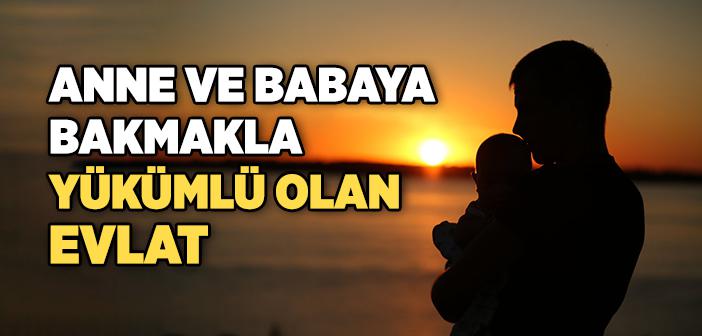Anne ve Babaya Bakmakla Yükümlü Evlat