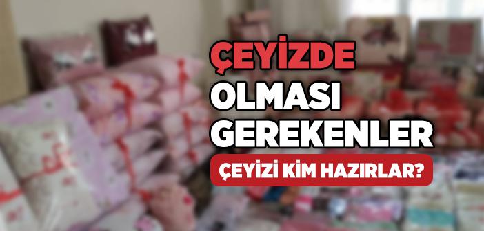 Çeyiz Nedir? Çeyizde Neler Olur?