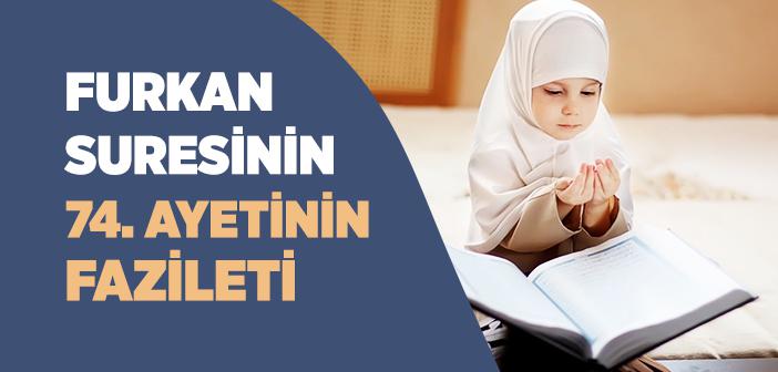 Furkan Suresi 74. Ayeti ve Fazileti